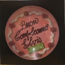 BUON COMPLEANNO ELVIS - PICTURE DISC + CLEAR VINYL