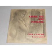 AMORE MIO NON PIANGERE / GIRA L'AMORE (CARO BEBE')