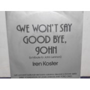 WE WON'T SAY GOOD BYE, JOHN / I CAN'T GET OVER YOU - 7" ITALY