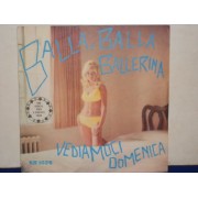 VEDIAMOCI DOMENICA / BALLA BALLA BALLERINA - 7"